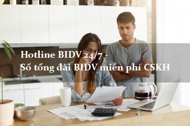 Hotline BIDV 24/7 - Số tổng đài BIDV miễn phí CSKH Hotline BIDV 24/7 - Số tổng đài BIDV miễn phí CSKH