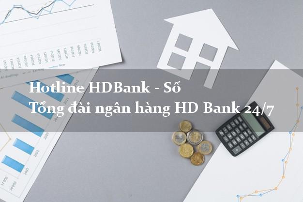 Hotline HDBank - Số Tổng đài ngân hàng HD Bank 24/7 Hotline HDBank - Số Tổng đài ngân hàng HD Bank 24/7