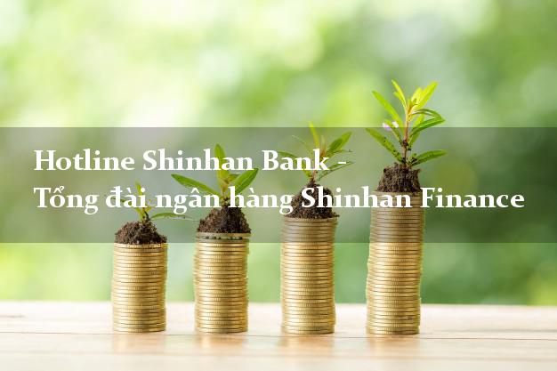 Hotline Shinhan Bank - Tổng đài ngân hàng Shinhan Finance Hotline Shinhan Bank - Tổng đài ngân hàng Shinhan Finance