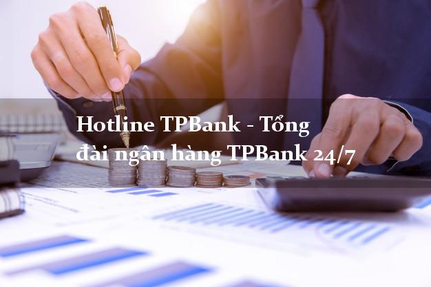 Hotline TPBank - Tổng đài ngân hàng TPBank 24/7 Hotline TPBank - Tổng đài ngân hàng TPBank 24/7