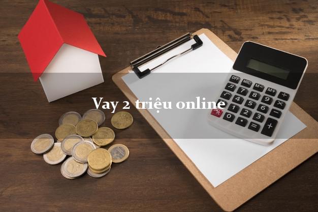 Vay 2 triệu online dễ nhất Vay 2 triệu online
