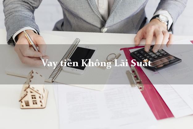 Vay tiền Không Lãi Suất Là gì? Vay tiền Không Lãi Suất