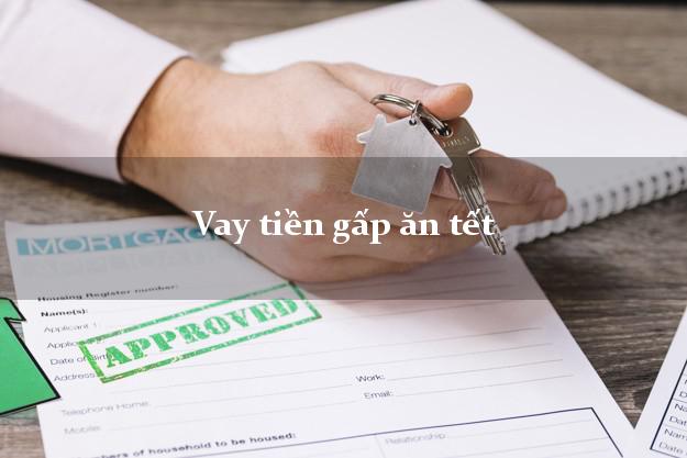 Vay tiền gấp ăn tết Nhanh nhất Vay tiền gấp ăn tết Nhanh nhất