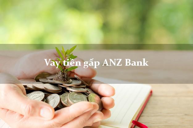 Vay tiền gấp ANZ Bank Mới nhất Vay tiền gấp ANZ Bank Mới nhất