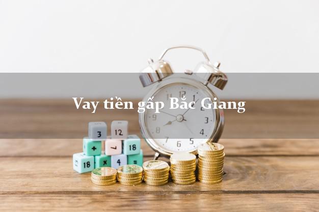Vay tiền gấp Bắc Giang Vay tiền gấp Bắc Giang