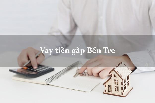 Vay tiền gấp Bến Tre Vay tiền gấp Bến Tre