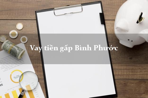 Vay tiền gấp Bình Phước Vay tiền gấp Bình Phước