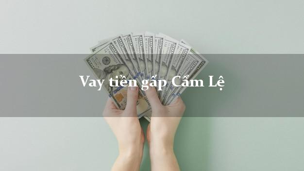 Vay tiền gấp Cẩm Lệ Đà Nẵng Vay tiền gấp Cẩm Lệ Đà Nẵng