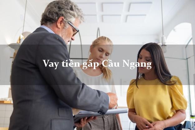Vay tiền gấp Cầu Ngang Trà Vinh Vay tiền gấp Cầu Ngang Trà Vinh