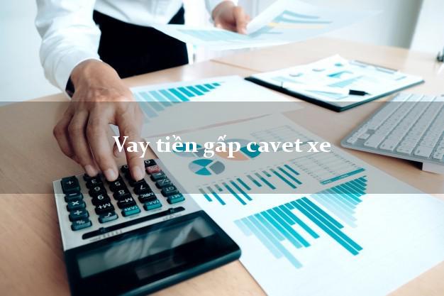 Vay tiền gấp cavet xe Nhanh nhất Vay tiền gấp cavet xe Nhanh nhất