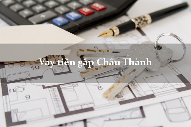 Vay tiền gấp Châu Thành Hậu Giang Vay tiền gấp Châu Thành Hậu Giang