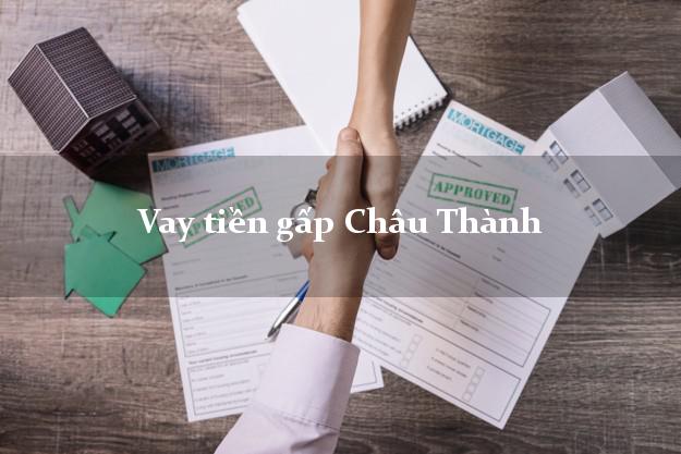 Vay tiền gấp Châu Thành Tây Ninh Vay tiền gấp Châu Thành Tây Ninh