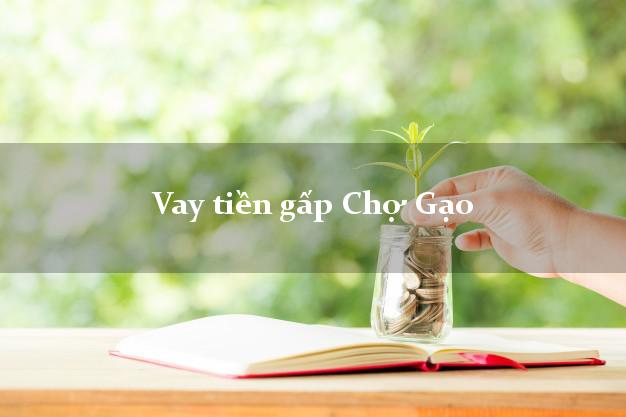 Vay tiền gấp Chợ Gạo Tiền Giang Vay tiền gấp Chợ Gạo Tiền Giang