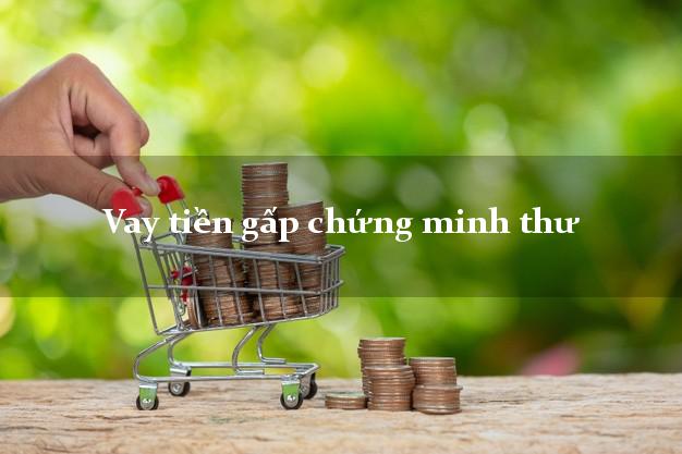 Vay tiền gấp chứng minh thư Nhanh nhất Vay tiền gấp chứng minh thư Nhanh nhất
