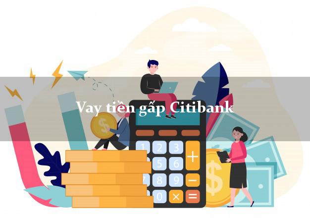 Vay tiền gấp Citibank Mới nhất Vay tiền gấp Citibank Mới nhất