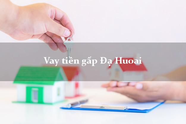 Vay tiền gấp Đạ Huoai Lâm Đồng Vay tiền gấp Đạ Huoai Lâm Đồng