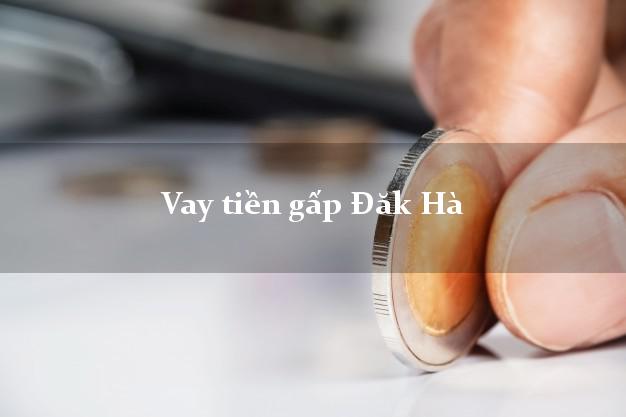 Vay tiền gấp Đăk Hà Kon Tum Vay tiền gấp Đăk Hà Kon Tum