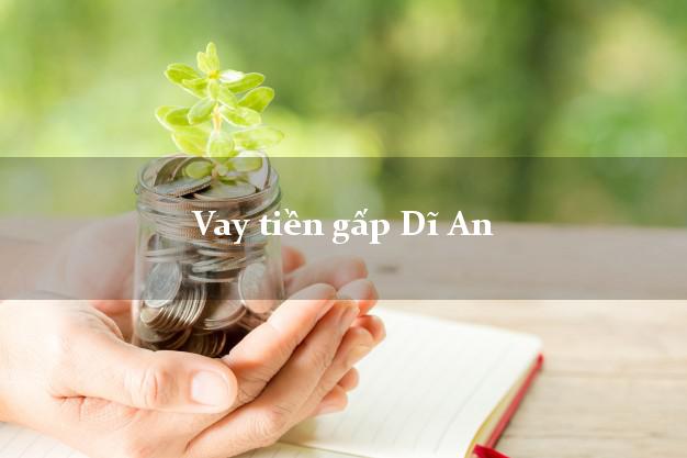 Vay tiền gấp Dĩ An Bình Dương Vay tiền gấp Dĩ An Bình Dương