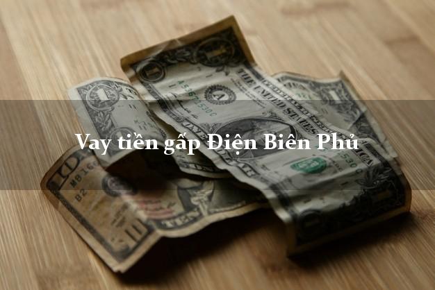 Vay tiền gấp Điện Biên Phủ Điện Biên Vay tiền gấp Điện Biên Phủ Điện Biên