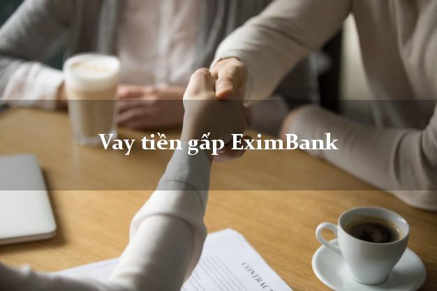 Vay tiền gấp EximBank Mới nhất Vay tiền gấp EximBank Mới nhất