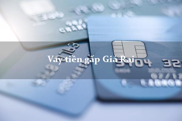 Vay tiền gấp Giá Rai Bạc Liêu Vay tiền gấp Giá Rai Bạc Liêu