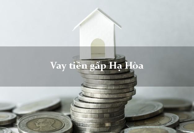 Vay tiền gấp Hạ Hòa Phú Thọ Vay tiền gấp Hạ Hòa Phú Thọ
