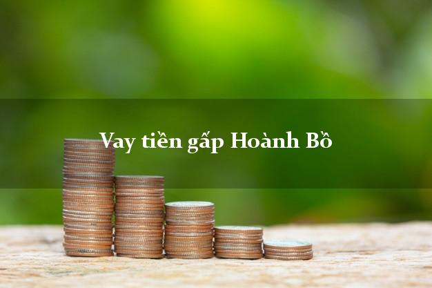 Vay tiền gấp Hoành Bồ Quảng Ninh Vay tiền gấp Hoành Bồ Quảng Ninh