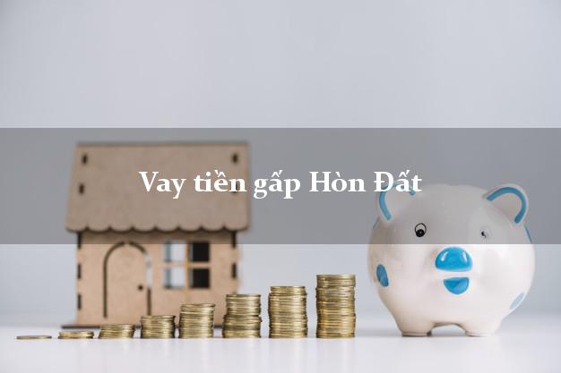 Vay tiền gấp Hòn Đất Kiên Giang Vay tiền gấp Hòn Đất Kiên Giang