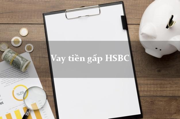 Vay tiền gấp HSBC Mới nhất Vay tiền gấp HSBC Mới nhất