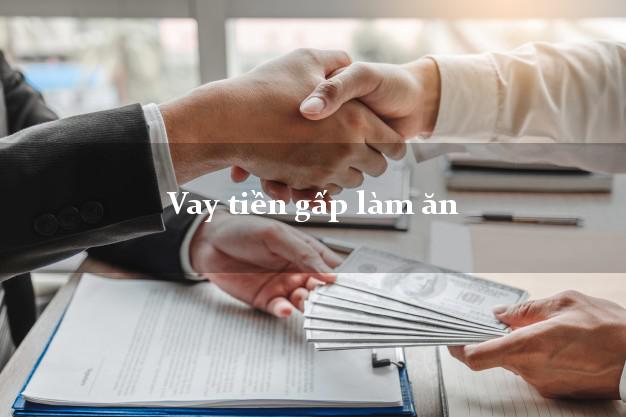 Vay tiền gấp làm ăn Nhanh nhất Vay tiền gấp làm ăn Nhanh nhất