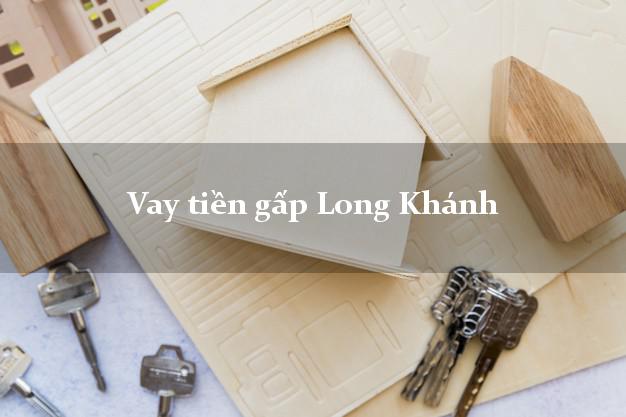 Vay tiền gấp Long Khánh Đồng Nai Vay tiền gấp Long Khánh Đồng Nai
