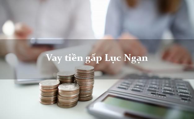 Vay tiền gấp Lục Ngạn Bắc Giang Vay tiền gấp Lục Ngạn Bắc Giang