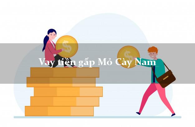 Vay tiền gấp Mỏ Cày Nam Bến Tre Vay tiền gấp Mỏ Cày Nam Bến Tre