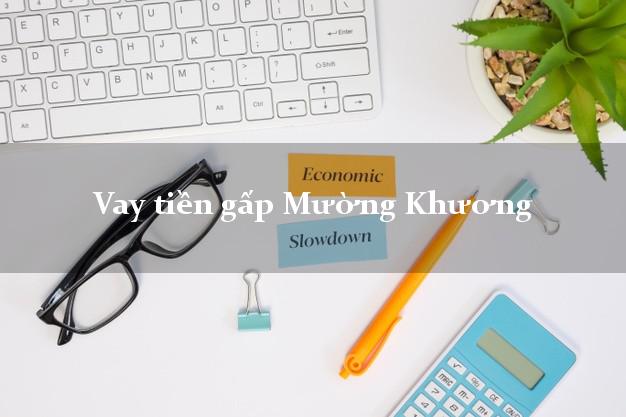 Vay tiền gấp Mường Khương Lào Cai Vay tiền gấp Mường Khương Lào Cai