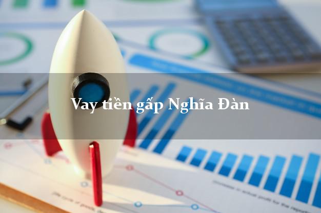 Vay tiền gấp Nghĩa Đàn Nghệ An Vay tiền gấp Nghĩa Đàn Nghệ An