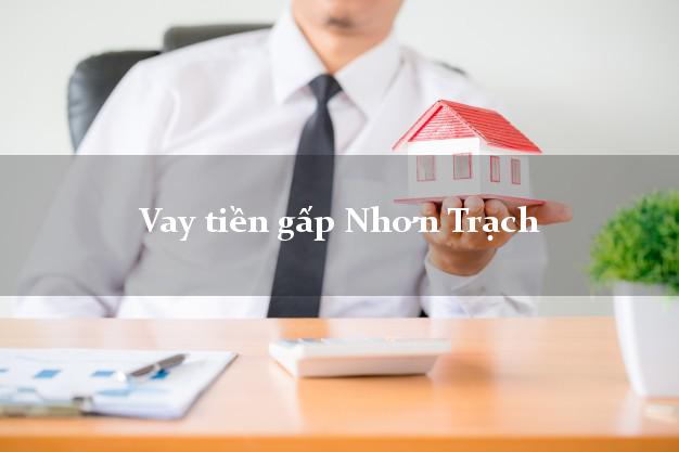 Vay tiền gấp Nhơn Trạch Đồng Nai Vay tiền gấp Nhơn Trạch Đồng Nai