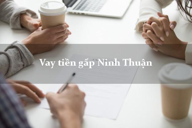 Vay tiền gấp Ninh Thuận Vay tiền gấp Ninh Thuận