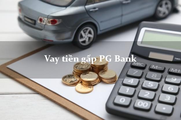 Vay tiền gấp PG Bank Mới nhất Vay tiền gấp PG Bank Mới nhất