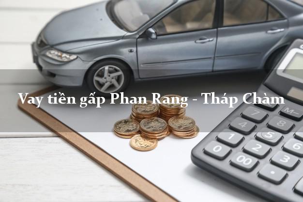 Vay tiền gấp Phan Rang - Tháp Chàm Ninh Thuận Vay tiền gấp Phan Rang - Tháp Chàm Ninh Thuận