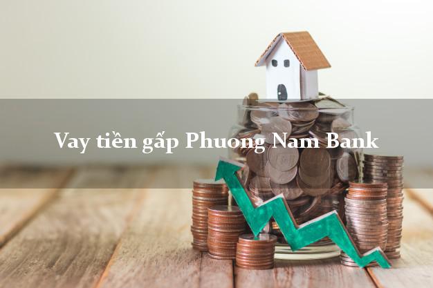 Vay tiền gấp Phuong Nam Bank Mới nhất