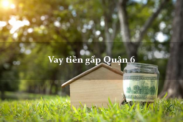 Vay tiền gấp Quận 6 Hồ Chí Minh Vay tiền gấp Quận 6 Hồ Chí Minh