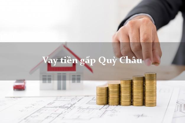 Vay tiền gấp Quỳ Châu Nghệ An Vay tiền gấp Quỳ Châu Nghệ An