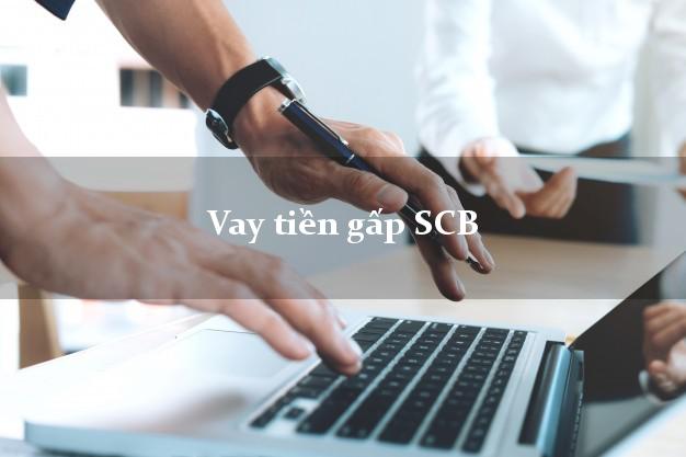 Vay tiền gấp SCB Mới nhất Vay tiền gấp SCB Mới nhất