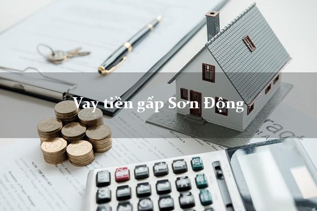 Vay tiền gấp Sơn Động Bắc Giang Vay tiền gấp Sơn Động Bắc Giang