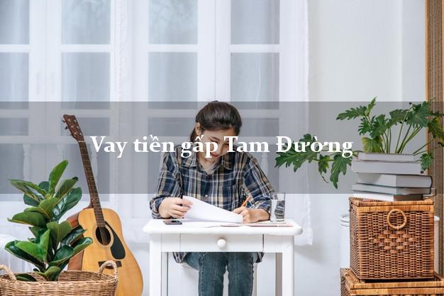 Vay tiền gấp Tam Đường Lai Châu Vay tiền gấp Tam Đường Lai Châu