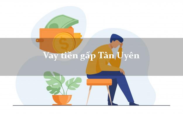 Vay tiền gấp Tân Uyên Bình Dương Vay tiền gấp Tân Uyên Bình Dương