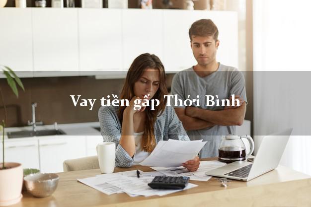 Vay tiền gấp Thới Bình Cà Mau Vay tiền gấp Thới Bình Cà Mau
