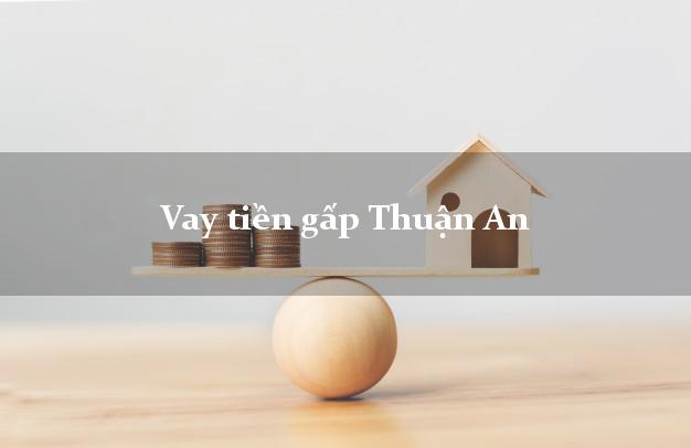 Vay tiền gấp Thuận An Bình Dương Vay tiền gấp Thuận An Bình Dương