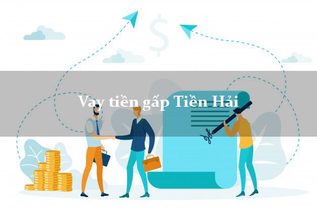 Vay tiền gấp Tiền Hải Thái Bình Vay tiền gấp Tiền Hải Thái Bình