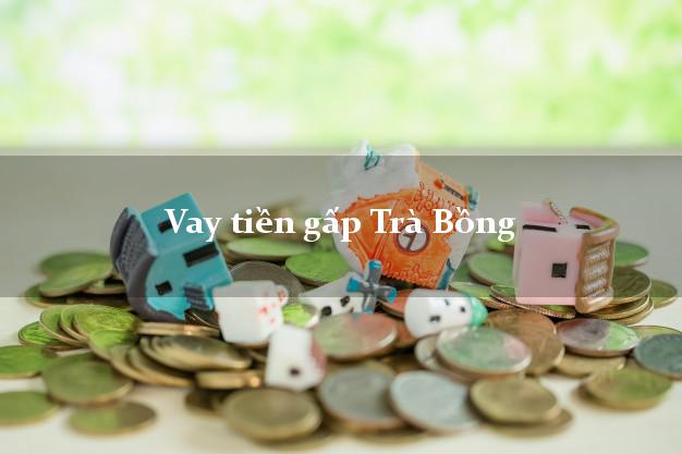 Vay tiền gấp Trà Bồng Quảng Ngãi Vay tiền gấp Trà Bồng Quảng Ngãi